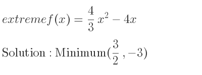 The extreme f(x)= 4/3 x^2-4x is Minimum(3/2 ,-3)